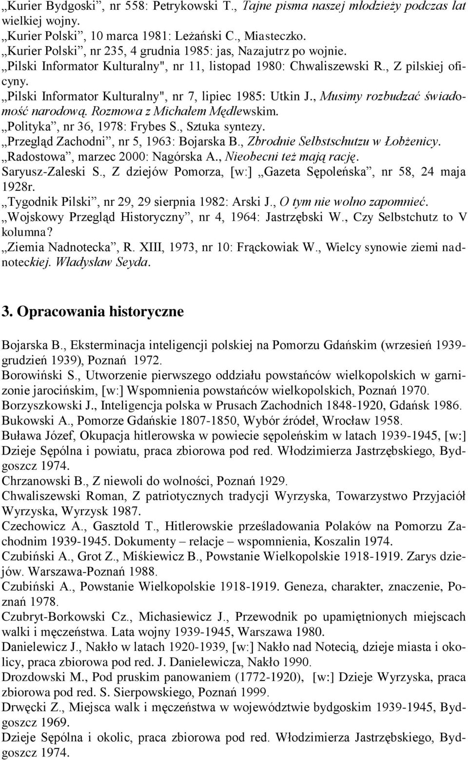 Pilski Informator Kulturalny", nr 7, lipiec 1985: Utkin J., Musimy rozbudzać świadomość narodową. Rozmowa z Michałem Mędlewskim. Polityka, nr 36, 1978: Frybes S., Sztuka syntezy.