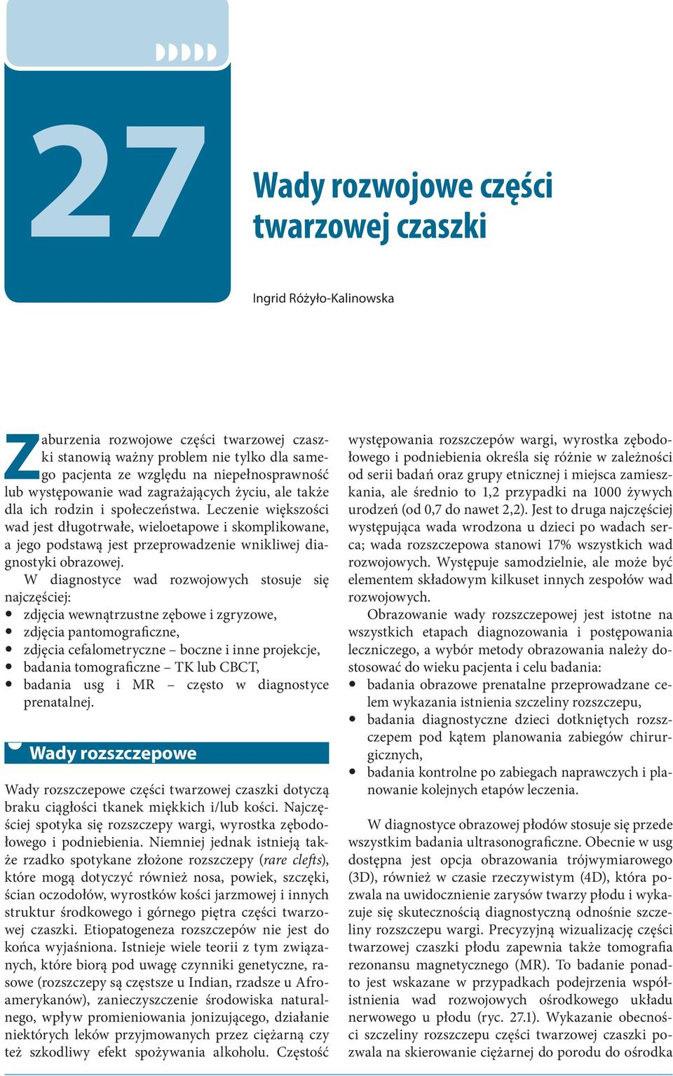 Leczenie większości wad jest długotrwałe, wieloetapowe i skomplikowane, a jego podstawą jest przeprowadzenie wnikliwej diagnostyki obrazowej.