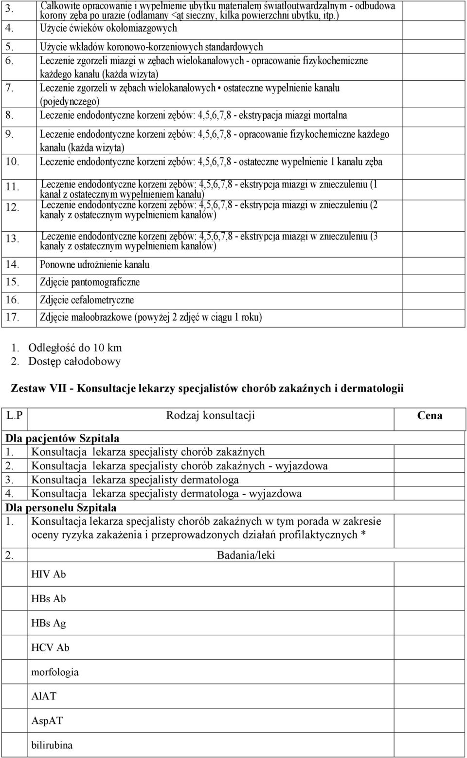 Leczenie zgorzeli w zębach wielokanałowych ostateczne wypełnienie kanału (pojedynczego) 8. Leczenie endodontyczne korzeni zębów: 4,5,6,7,8 - ekstrypacja miazgi mortalna 9.