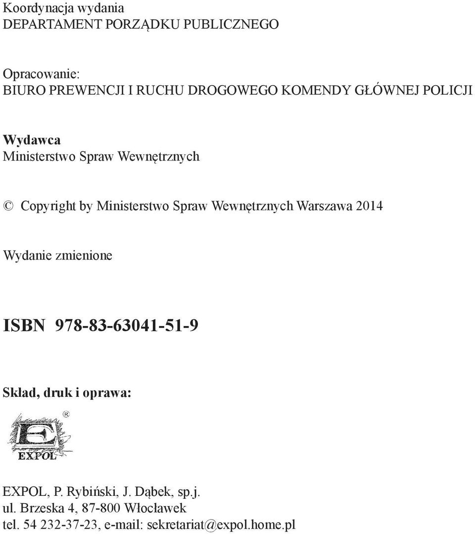 Wewnętrznych Warszawa 2014 Wydanie zmienione ISBN 978-83-63041-51-9 Skład, druk i oprawa: EXPOL, P.
