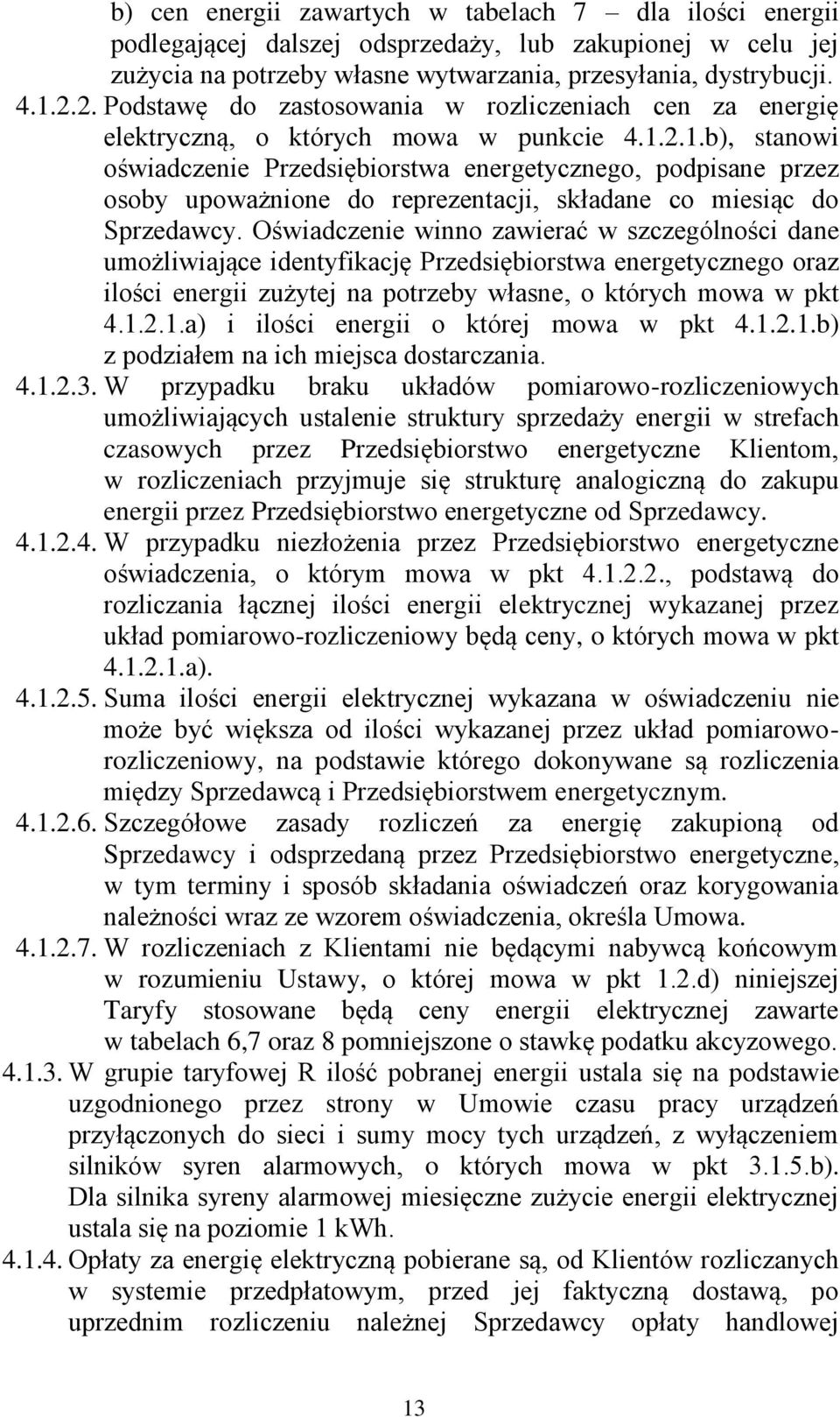 2.1.b), stanowi oświadczenie Przedsiębiorstwa energetycznego, podpisane przez osoby upoważnione do reprezentacji, składane co miesiąc do Sprzedawcy.