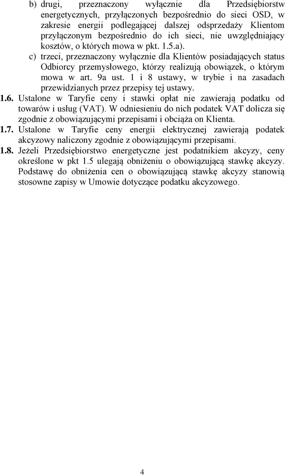 c) trzeci, przeznaczony wyłącznie dla Klientów posiadających status Odbiorcy przemysłowego, którzy realizują obowiązek, o którym mowa w art. 9a ust.