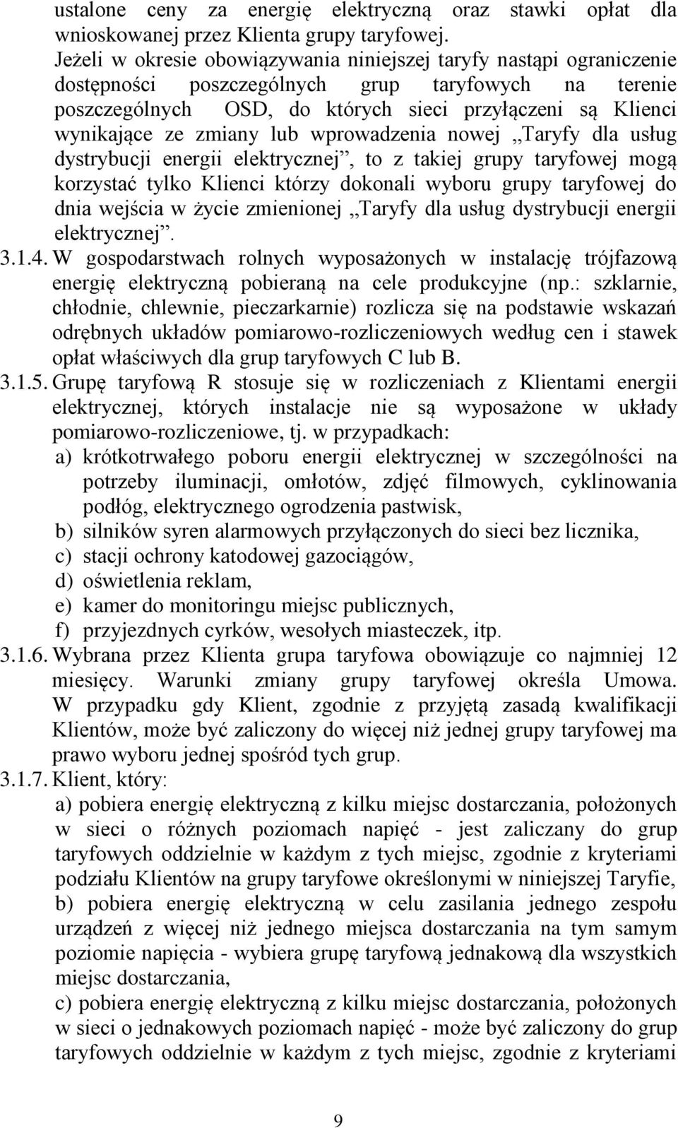 zmiany lub wprowadzenia nowej Taryfy dla usług dystrybucji energii elektrycznej, to z takiej grupy taryfowej mogą korzystać tylko Klienci którzy dokonali wyboru grupy taryfowej do dnia wejścia w