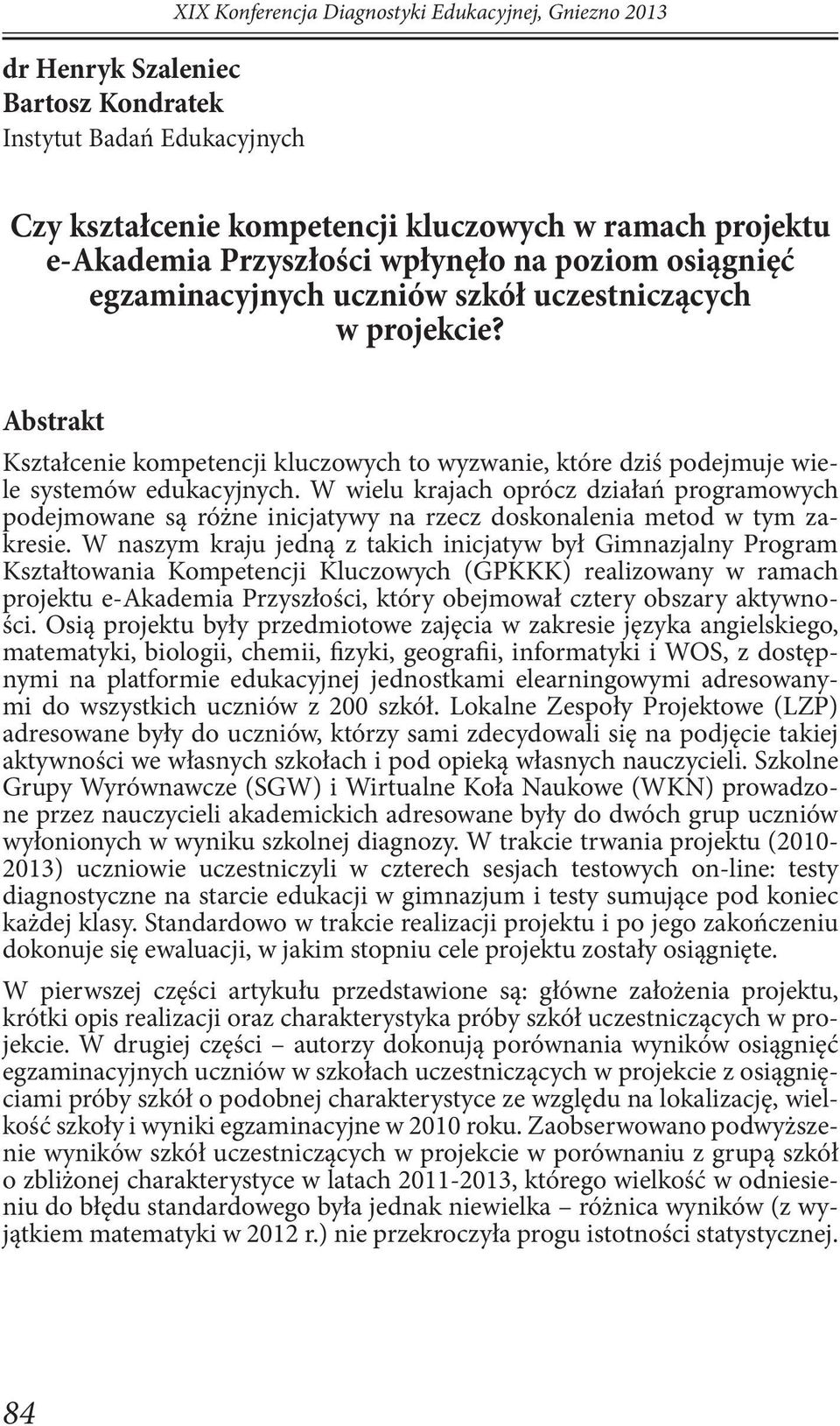 W wielu krajach oprócz działań programowych podejmowane są różne inicjatywy na rzecz doskonalenia metod w tym zakresie.