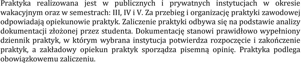 Zaliczenie praktyki odbywa się na podstawie analizy dokumentacji złożonej przez studenta.