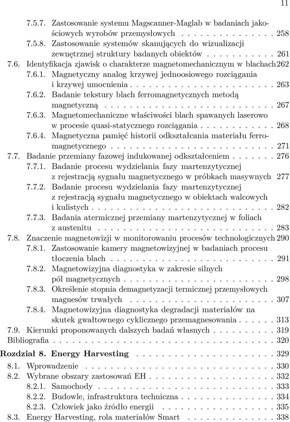 ...................... 263 7.6.2. Badanie tekstury blach ferromagnetycznych metodą magnetyczną........................... 267 7.6.3. Magnetomechaniczne właściwości blach spawanych laserowo w procesie quasi-statycznego rozciągania.