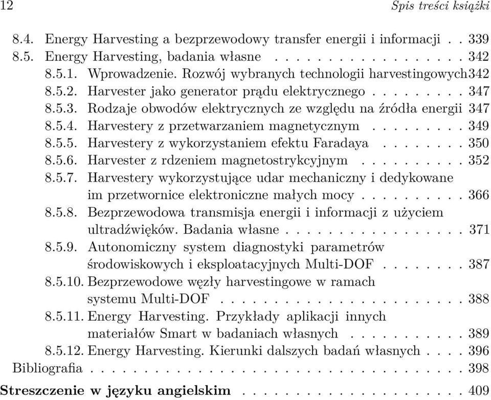 ........ 349 8.5.5. Harvestery z wykorzystaniem efektu Faradaya........ 350 8.5.6. Harvester z rdzeniem magnetostrykcyjnym.......... 352 8.5.7.