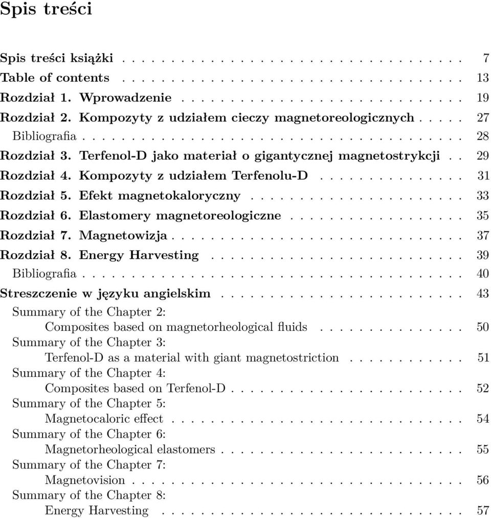 Kompozyty z udziałem Terfenolu-D............... 31 Rozdział 5. Efekt magnetokaloryczny...................... 33 Rozdział 6. Elastomery magnetoreologiczne.................. 35 Rozdział 7. Magnetowizja.