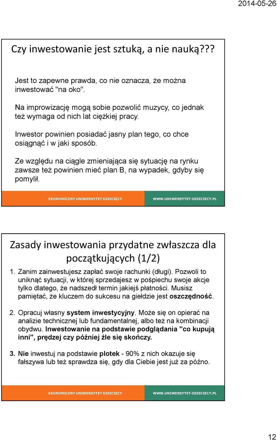Ze względu na ciągle zmieniająca się sytuację na rynku zawsze też powinien mieć plan B, na wypadek, gdyby się pomylił. Zasady inwestowania przydatne zwłaszcza dla początkujących (1/2) 1.