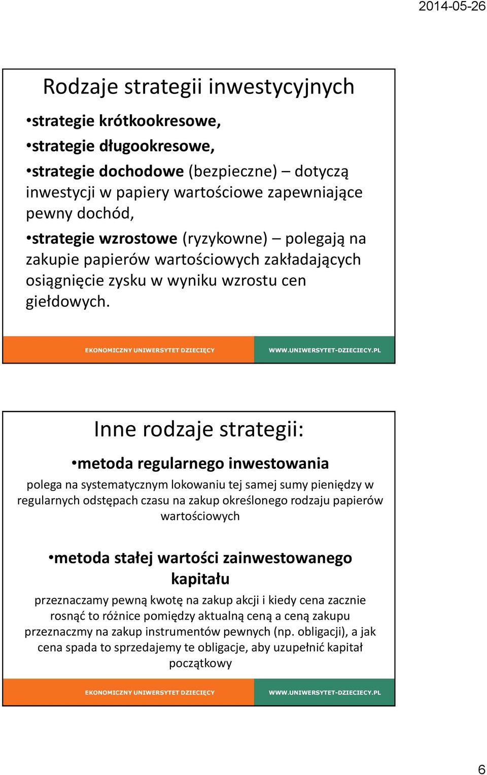 Inne rodzaje strategii: metoda regularnego inwestowania polega na systematycznym lokowaniu tej samej sumy pieniędzy w regularnych odstępach czasu na zakup określonego rodzaju papierów wartościowych