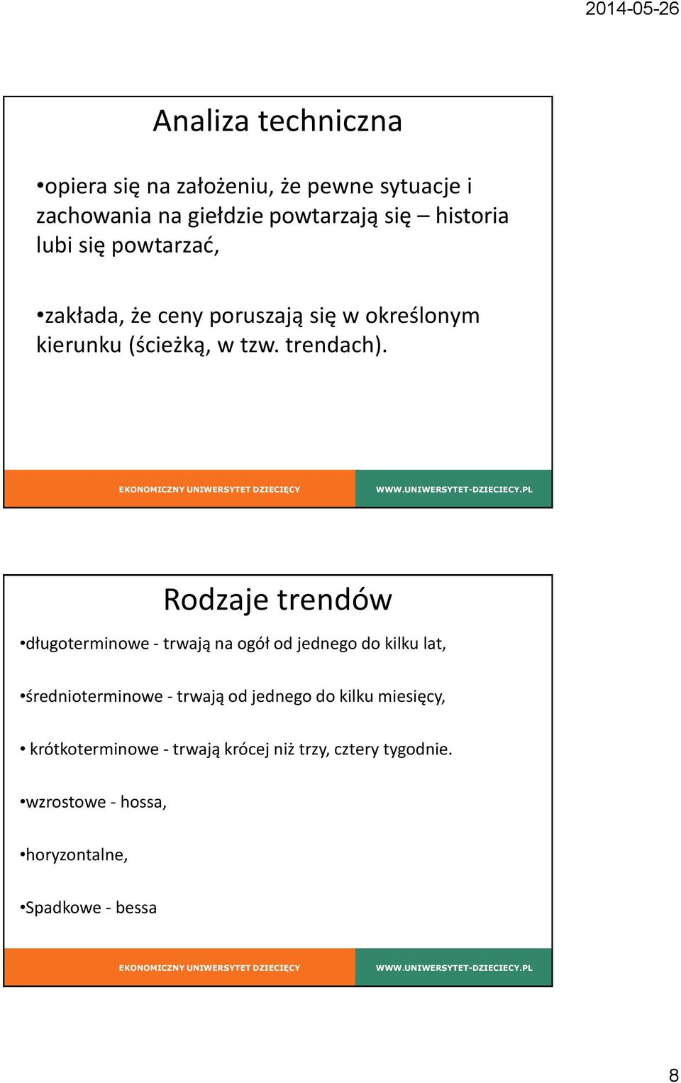 Rodzaje trendów długoterminowe - trwają na ogół od jednego do kilku lat, średnioterminowe - trwają od jednego do