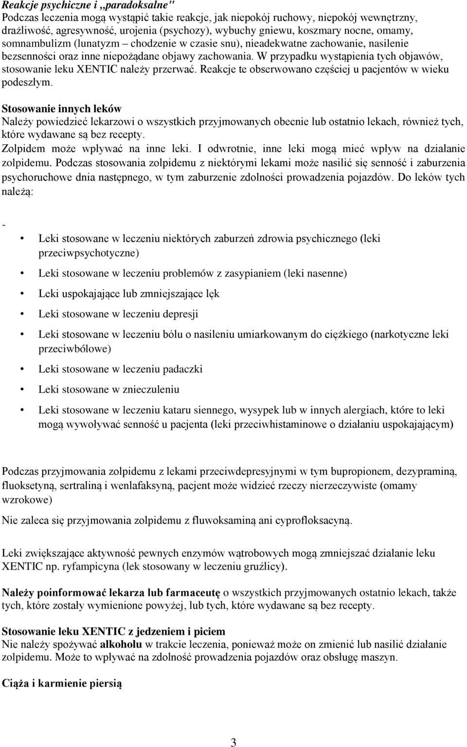 W przypadku wystąpienia tych objawów, stosowanie leku XENTIC należy przerwać. Reakcje te obserwowano częściej u pacjentów w wieku podeszłym.