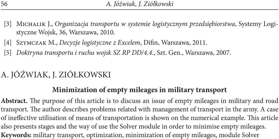 Ziółkowski Minimization of empty mileages in military transport Abstract. The purpose of this article is to discuss an issue of empty mileages in military and road transport.