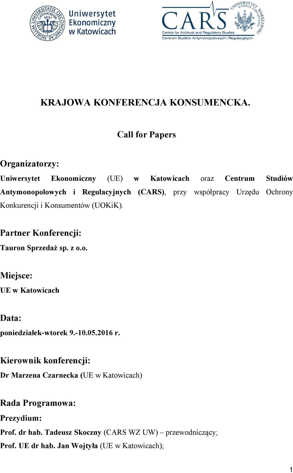 przy współpracy Urzędu Ochrony Konkurencji i Konsumentów (UOKiK). Partner Konferencji: Tauron Sprzedaż sp. z o.o. Miejsce: UE w Katowicach Data: poniedziałek-wtorek 9.