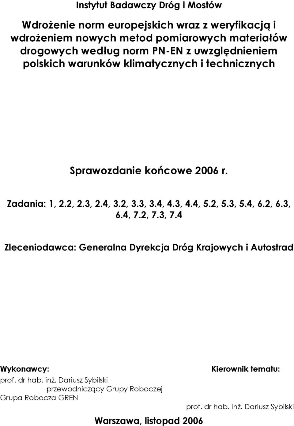 4, 4.3, 4.4, 5.2, 5.3, 5.4, 6.2, 6.3, 6.4, 7.2, 7.3, 7.4 Zleceniodawca: Generalna Dyrekcja Dróg Krajowych i Autostrad Wykonawcy: prof. dr hab.