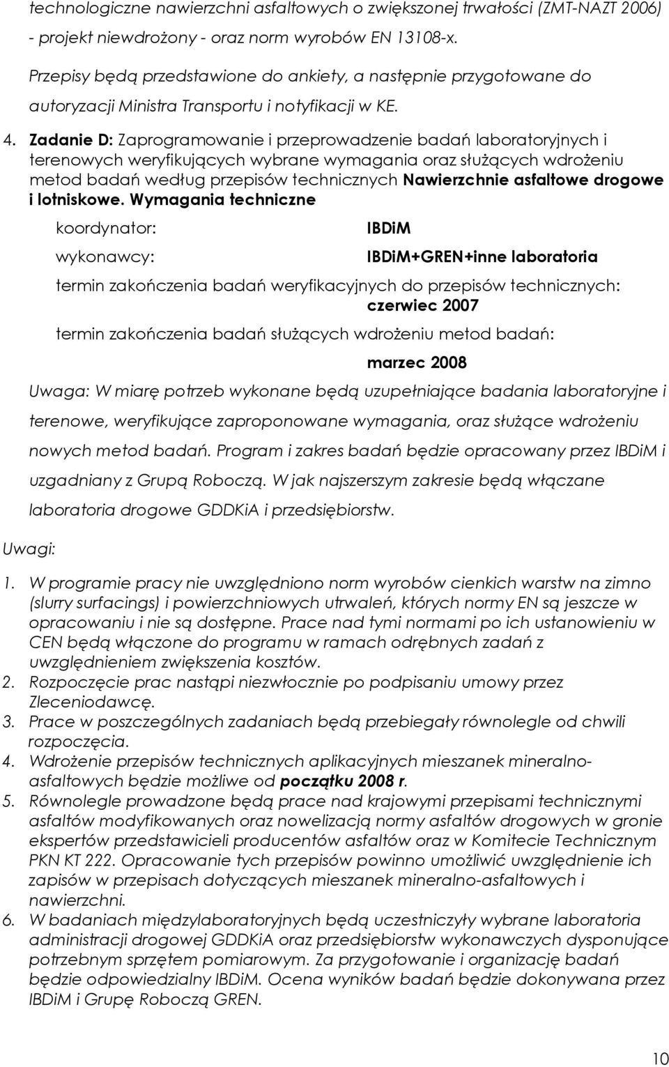 Zadanie D: Zaprogramowanie i przeprowadzenie badań laboratoryjnych i terenowych weryfikujących wybrane wymagania oraz słuŝących wdroŝeniu metod badań według przepisów technicznych Nawierzchnie