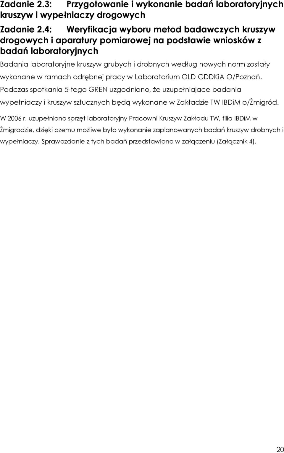 zostały wykonane w ramach odrębnej pracy w Laboratorium OLD GDDKiA O/Poznań.