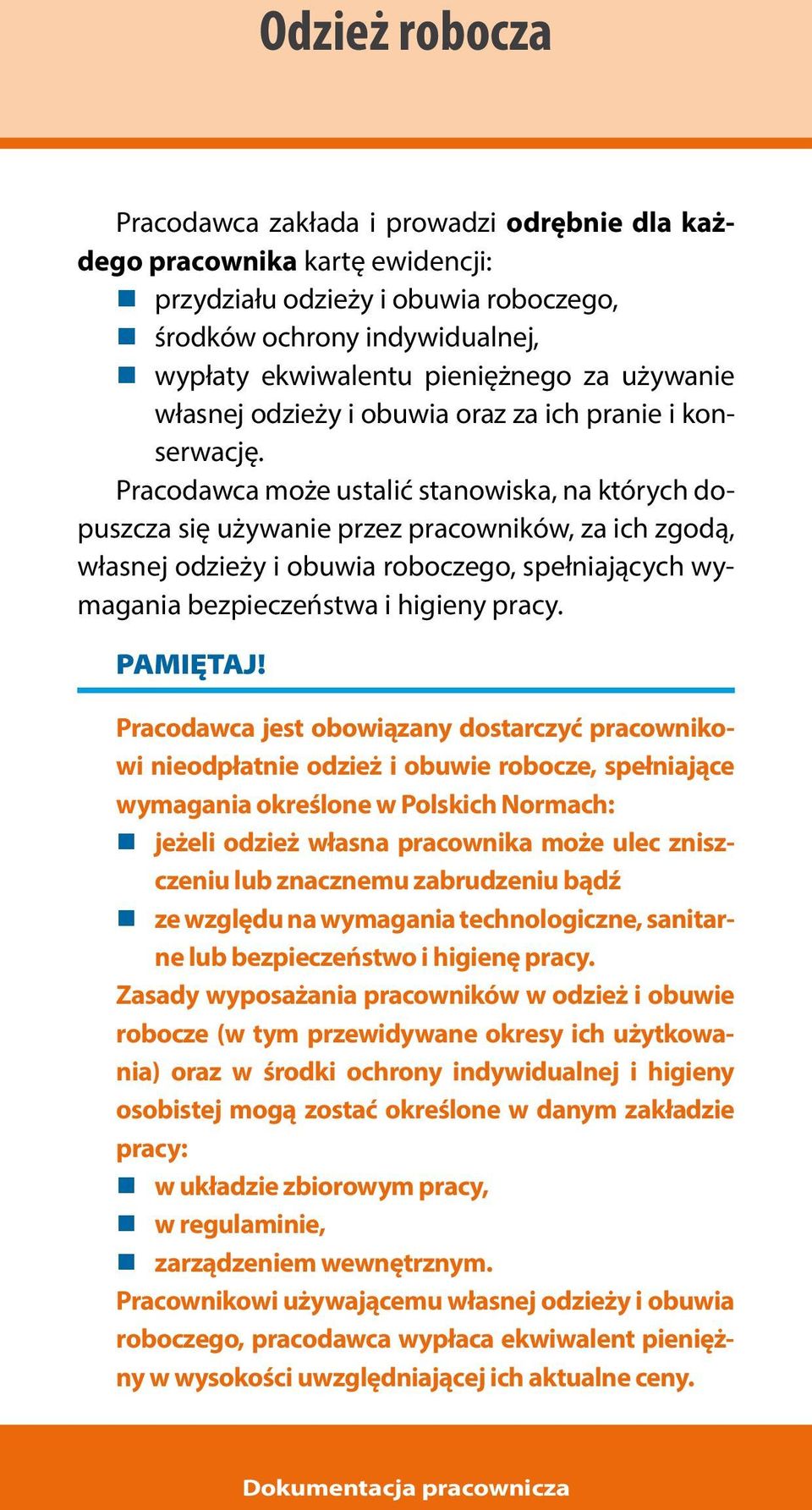 Pracodawca może ustalić stanowiska, na których dopuszcza się używanie przez pracowników, za ich zgodą, własnej odzieży i obuwia roboczego, spełniających wymagania bezpieczeństwa i higieny pracy.