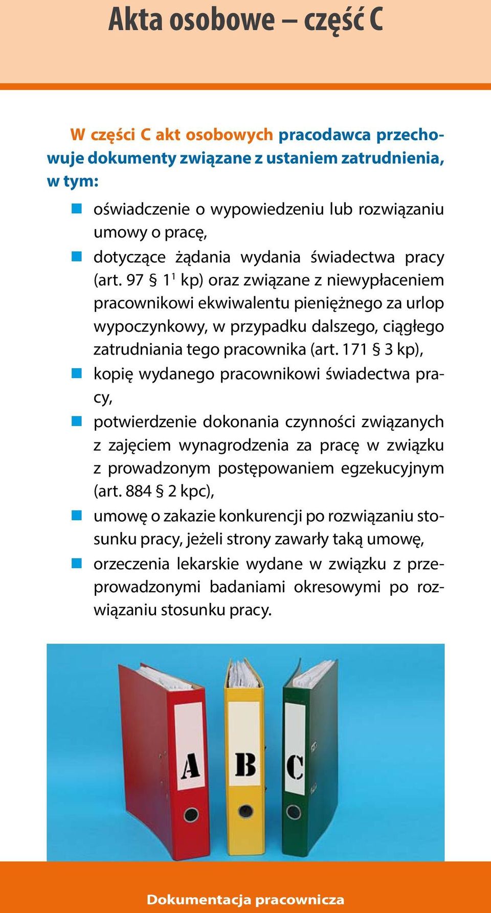 171 3 kp), kopię wydanego pracownikowi świadectwa pracy, potwierdzenie dokonania czynności związanych z zajęciem wynagrodzenia za pracę w związku z prowadzonym postępowaniem egzekucyjnym (art.