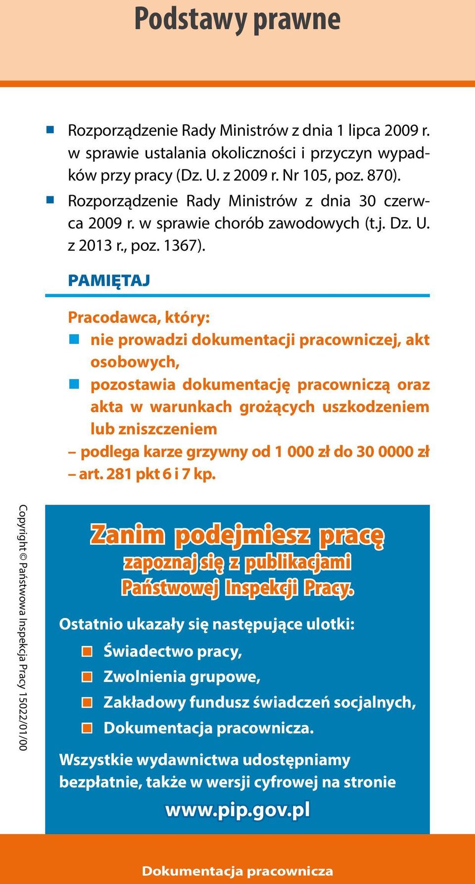 PAMIĘTAJ Pracodawca, który: nie prowadzi dokumentacji pracowniczej, akt osobowych, pozostawia dokumentację pracowniczą oraz akta w warunkach grożących uszkodzeniem lub zniszczeniem podlega karze