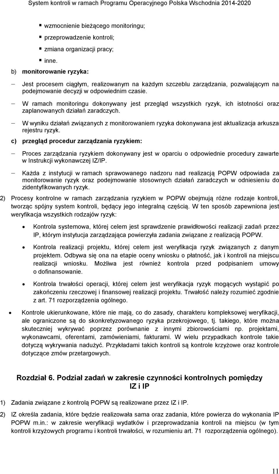 W ramach monitoringu dokonywany jest przegląd wszystkich ryzyk, ich istotności oraz zaplanowanych działań zaradczych.