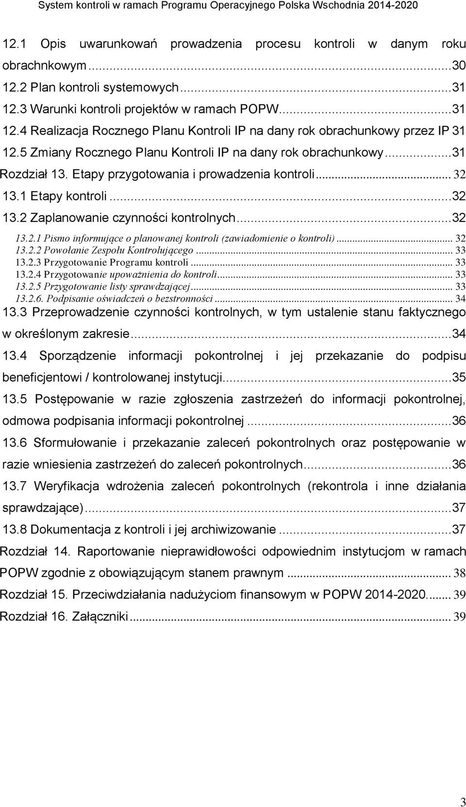 ..31 Rozdział 13. Etapy przygotowania i prowadzenia kontroli... 32 13.1 Etapy kontroli...32 13.2 Zaplanowanie czynności kontrolnych...32 13.2.1 Pismo informujące o planowanej kontroli (zawiadomienie o kontroli).