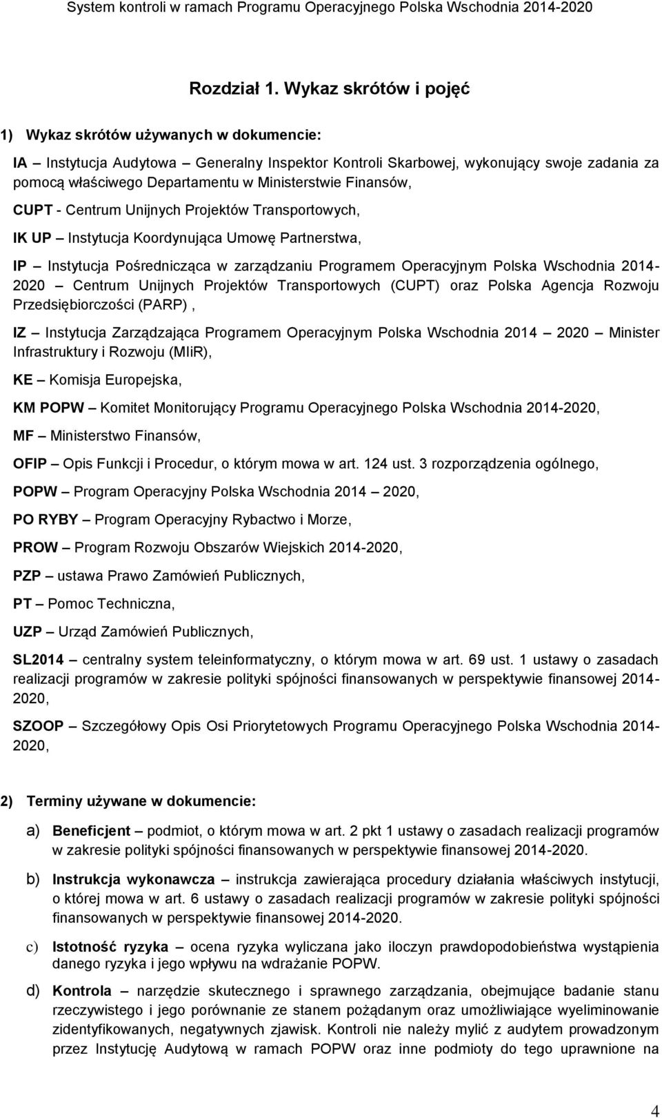 Ministerstwie Finansów, CUPT - Centrum Unijnych Projektów Transportowych, IK UP Instytucja Koordynująca Umowę Partnerstwa, IP Instytucja Pośrednicząca w zarządzaniu Programem Operacyjnym Polska