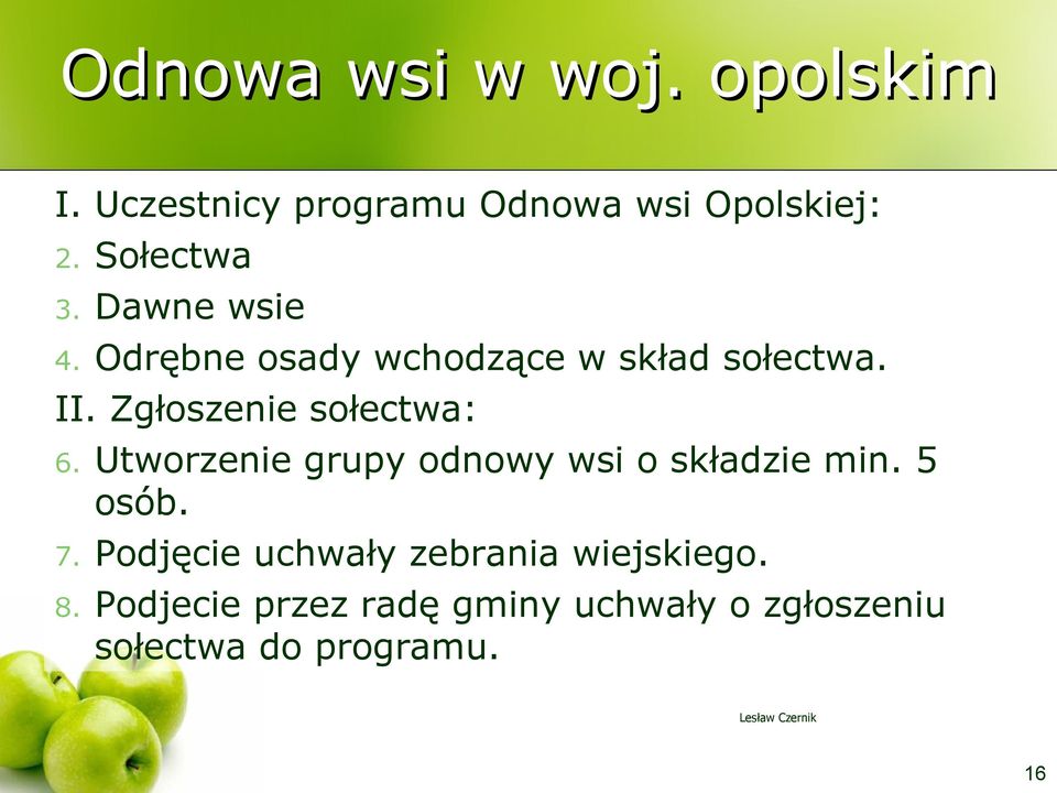 Utworzenie grupy odnowy wsi o składzie min. 5 osób. 7.