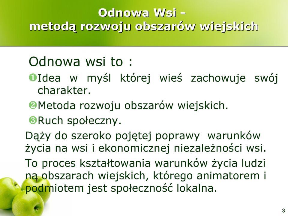 Dąży do szeroko pojętej poprawy warunków życia na wsi i ekonomicznej niezależności wsi.