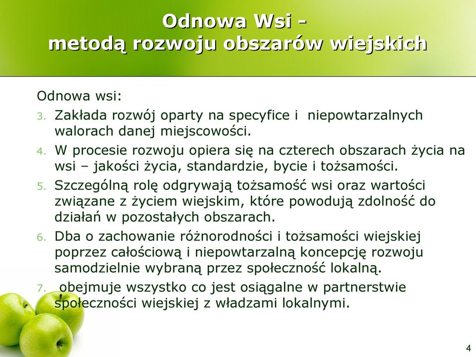 Szczególną rolę odgrywają tożsamość wsi oraz wartości związane z życiem wiejskim, które powodują zdolność do działań w pozostałych obszarach. 6.