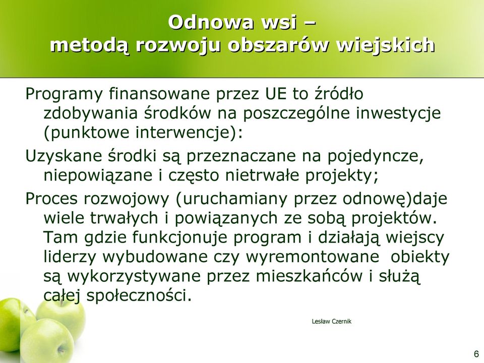 Proces rozwojowy (uruchamiany przez odnowę)daje wiele trwałych i powiązanych ze sobą projektów.