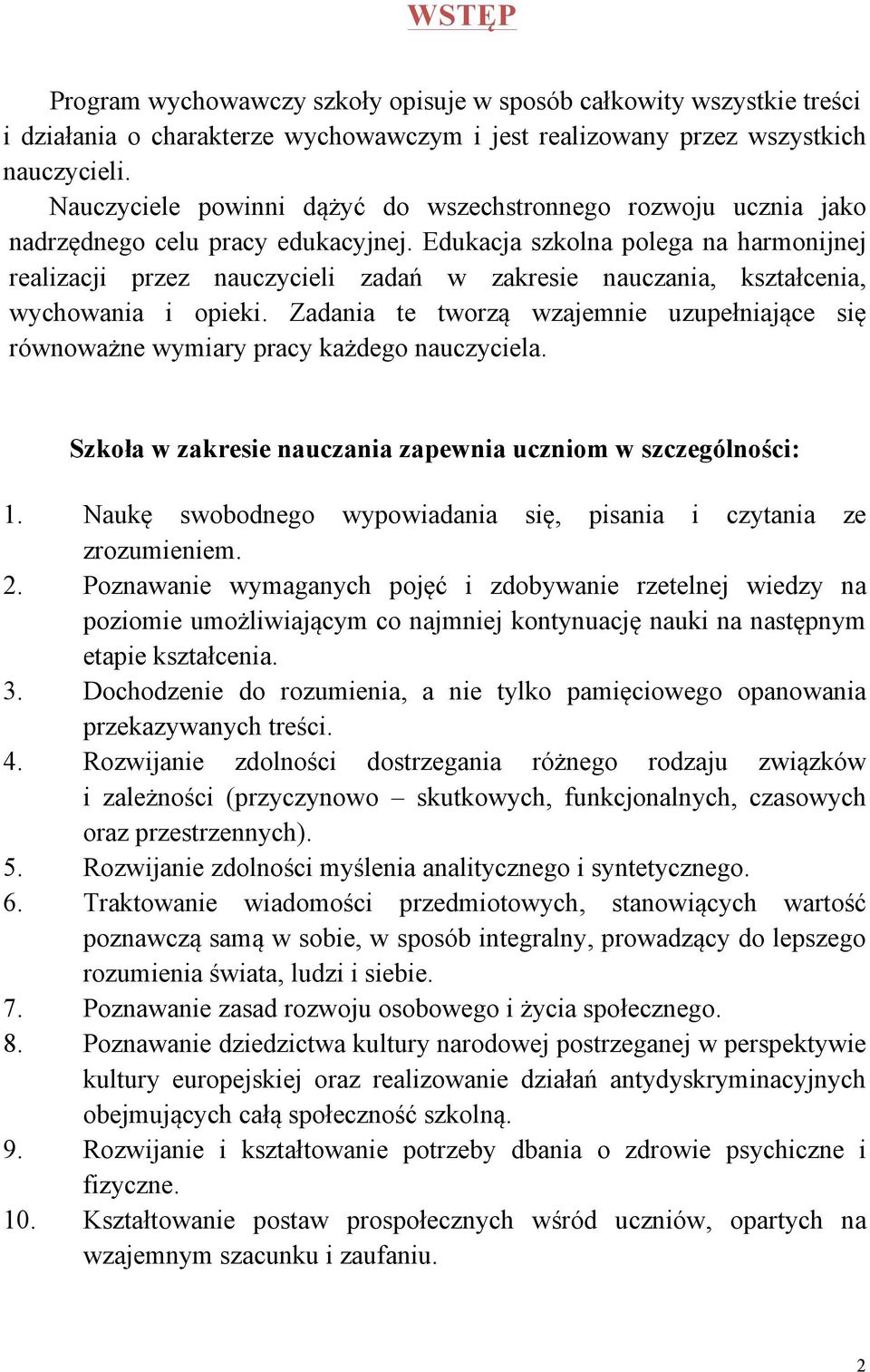 Edukacja szkolna polega na harmonijnej realizacji przez nauczycieli zadań w zakresie nauczania, kształcenia, wychowania i opieki.