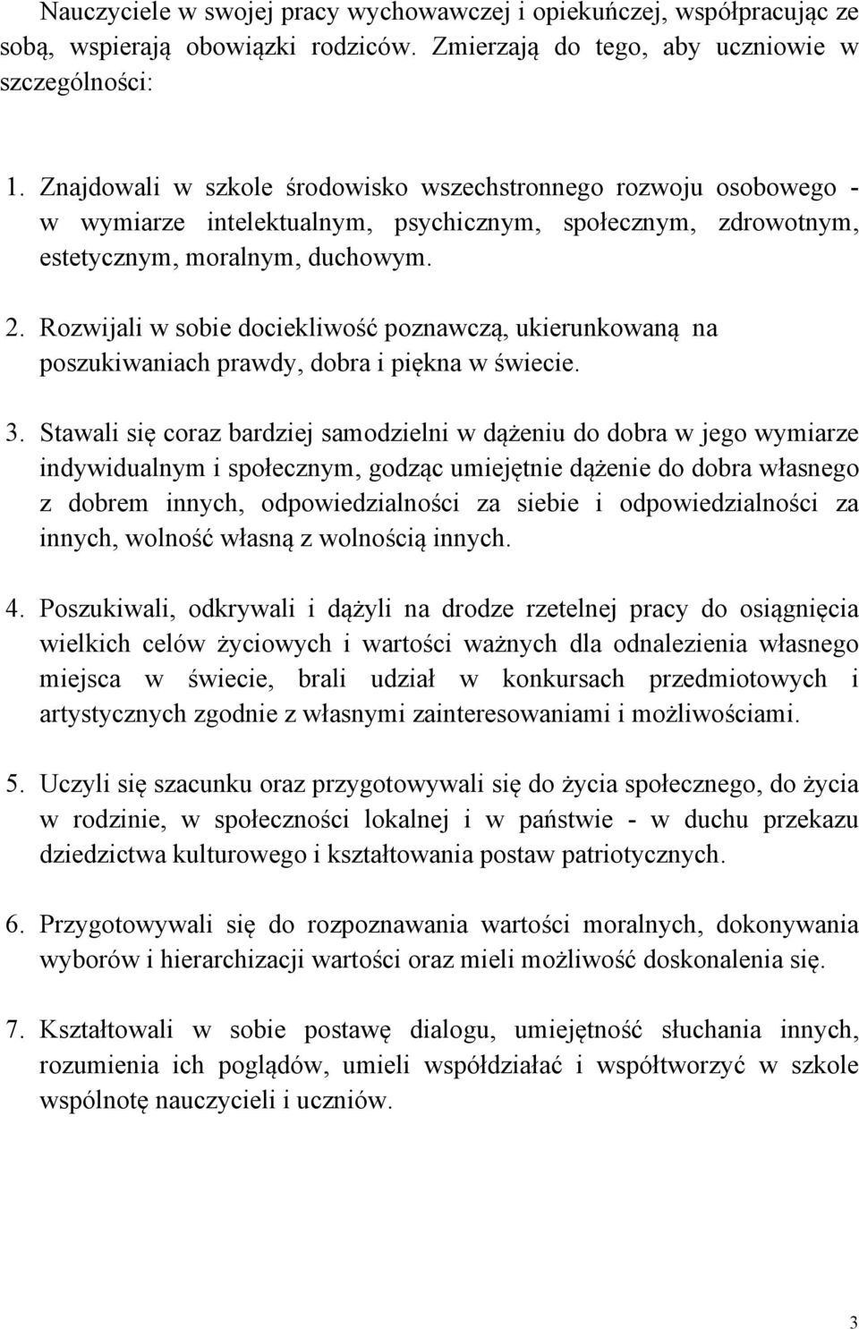 Rozwijali w sobie dociekliwość poznawczą, ukierunkowaną na poszukiwaniach prawdy, dobra i piękna w świecie. 3.