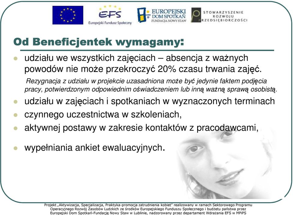 udziału w zajęciach i spotkaniach w wyznaczonych terminach czynnego uczestnictwa w szkoleniach, aktywnej postawy w zakresie kontaktów z pracodawcami, wypełniania ankiet ewaluacyjnych.