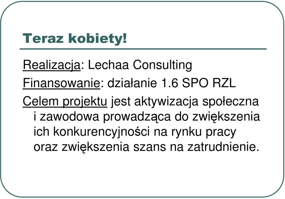 6 SPO RZL Celem projektu jest aktywizacja społeczna Celem projektu