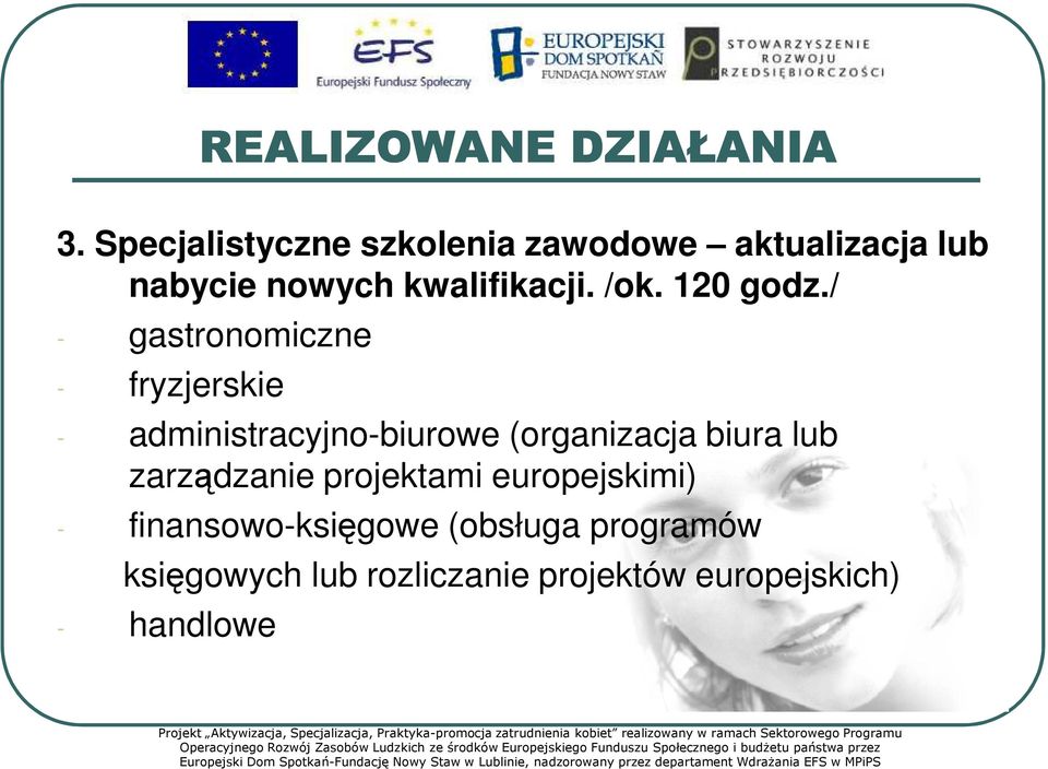 księgowych lub rozliczanie projektów europejskich) - handlowe Projekt Aktywizacja, Specjalizacja, Praktyka-promocja zatrudnienia kobiet realizowany w ramach