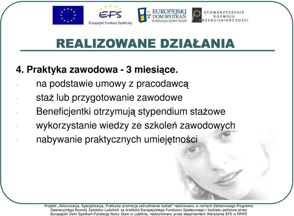 szkoleń zawodowych - nabywanie praktycznych umiejętności Projekt Aktywizacja, Specjalizacja, Praktyka-promocja zatrudnienia kobiet realizowany w