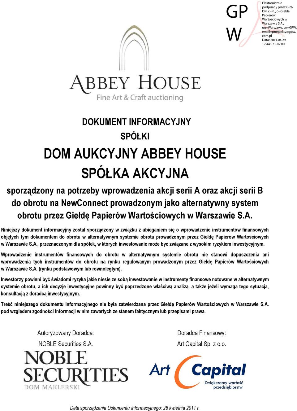 Niniejszy dokument informacyjny został sporządzony w związku z ubieganiem się o wprowadzenie instrumentów finansowych objętych tym dokumentem do obrotu w alternatywnym systemie obrotu prowadzonym