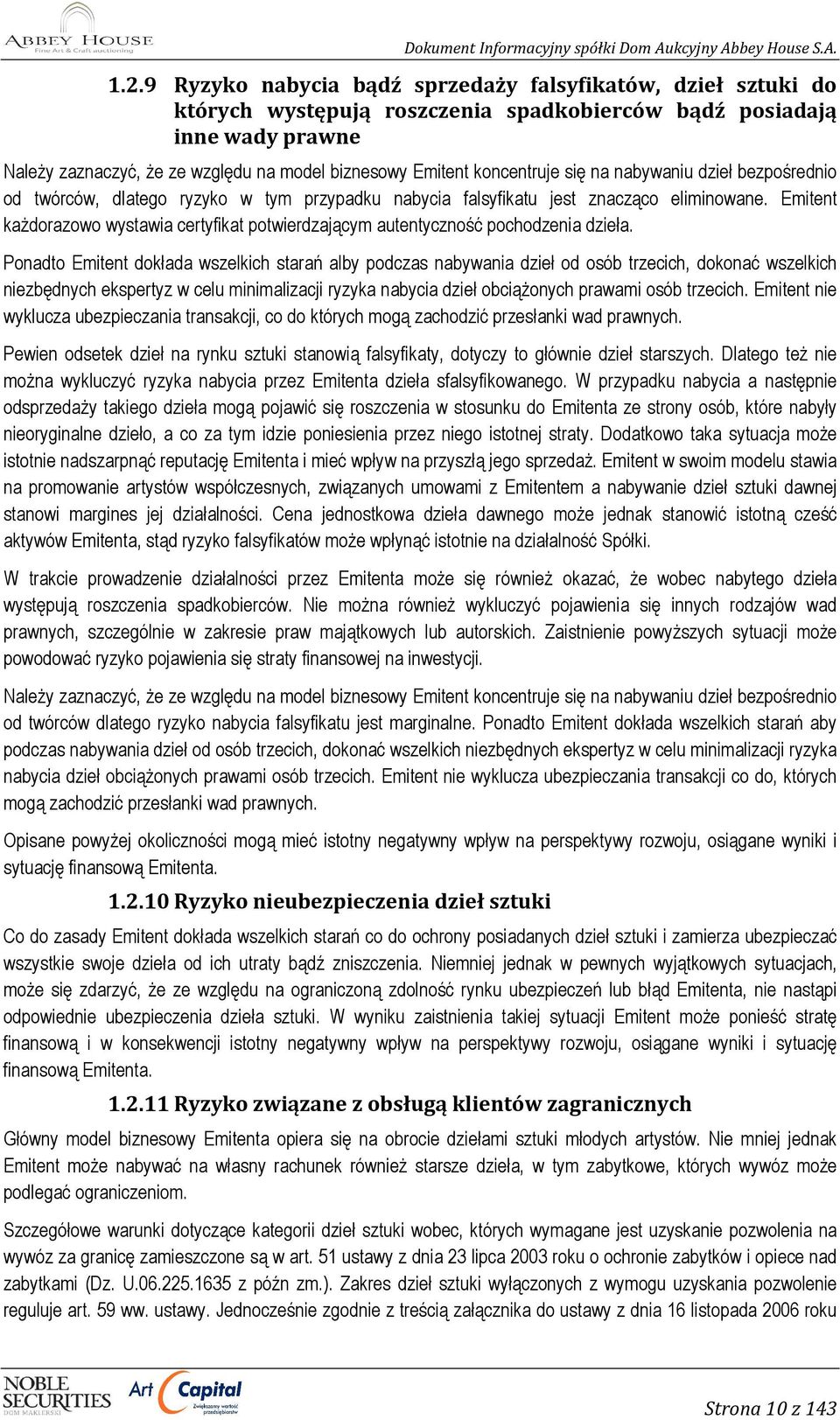 Emitent kaŝdorazowo wystawia certyfikat potwierdzającym autentyczność pochodzenia dzieła.