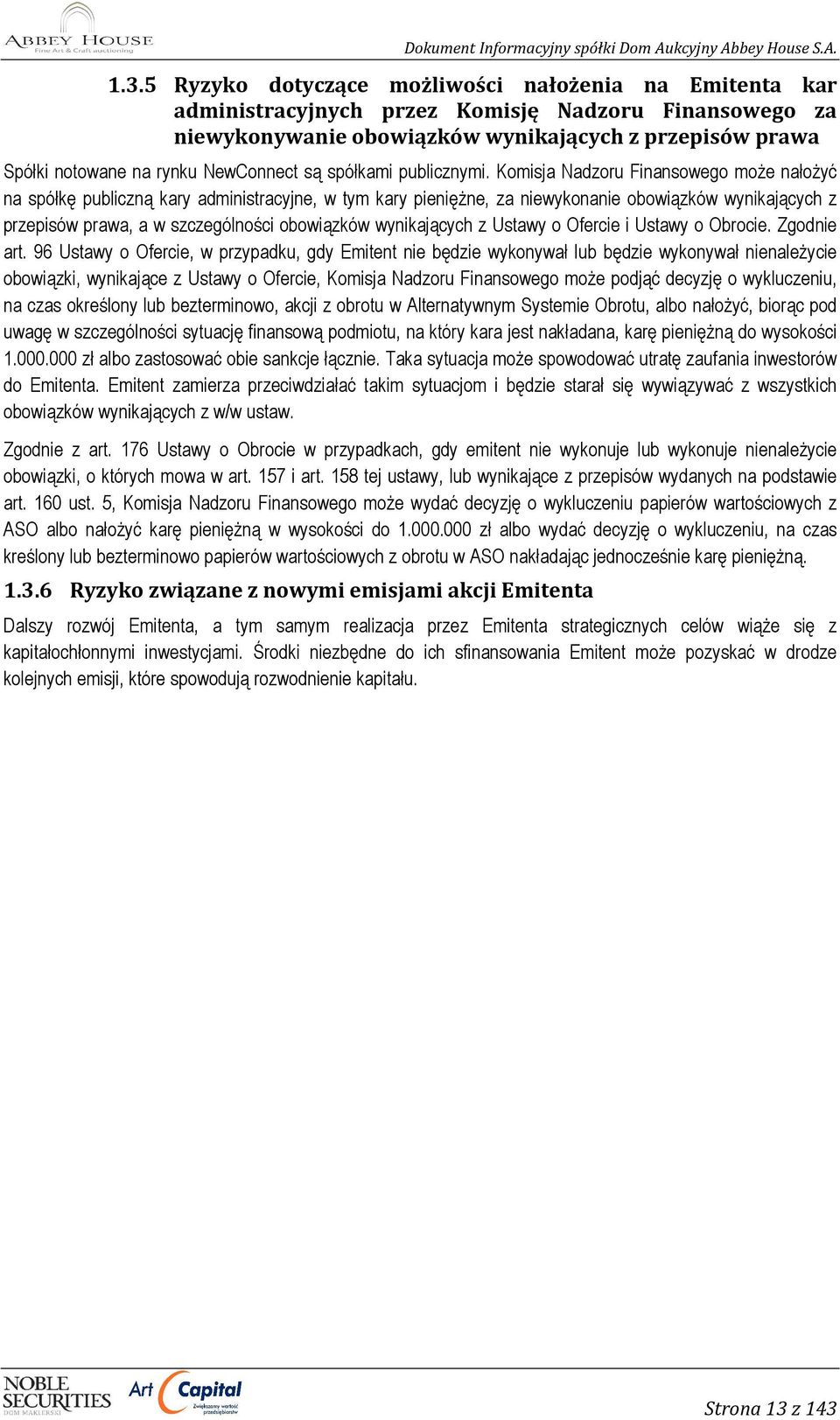 Komisja Nadzoru Finansowego moŝe nałoŝyć na spółkę publiczną kary administracyjne, w tym kary pienięŝne, za niewykonanie obowiązków wynikających z przepisów prawa, a w szczególności obowiązków