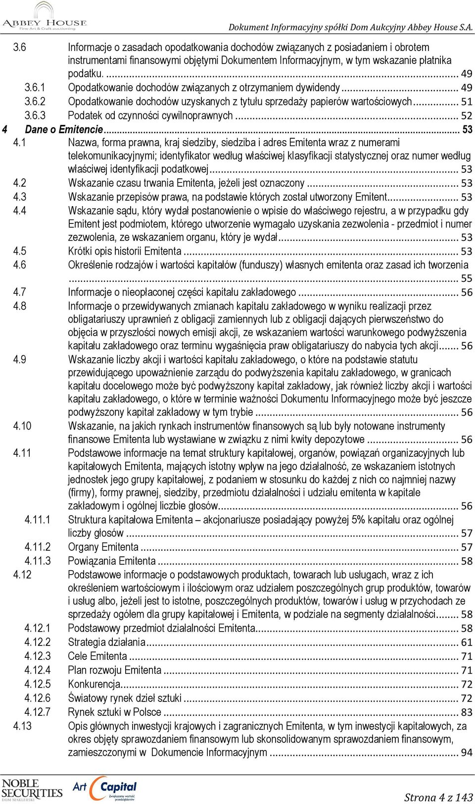 1 Nazwa, forma prawna, kraj siedziby, siedziba i adres Emitenta wraz z numerami telekomunikacyjnymi; identyfikator według właściwej klasyfikacji statystycznej oraz numer według właściwej