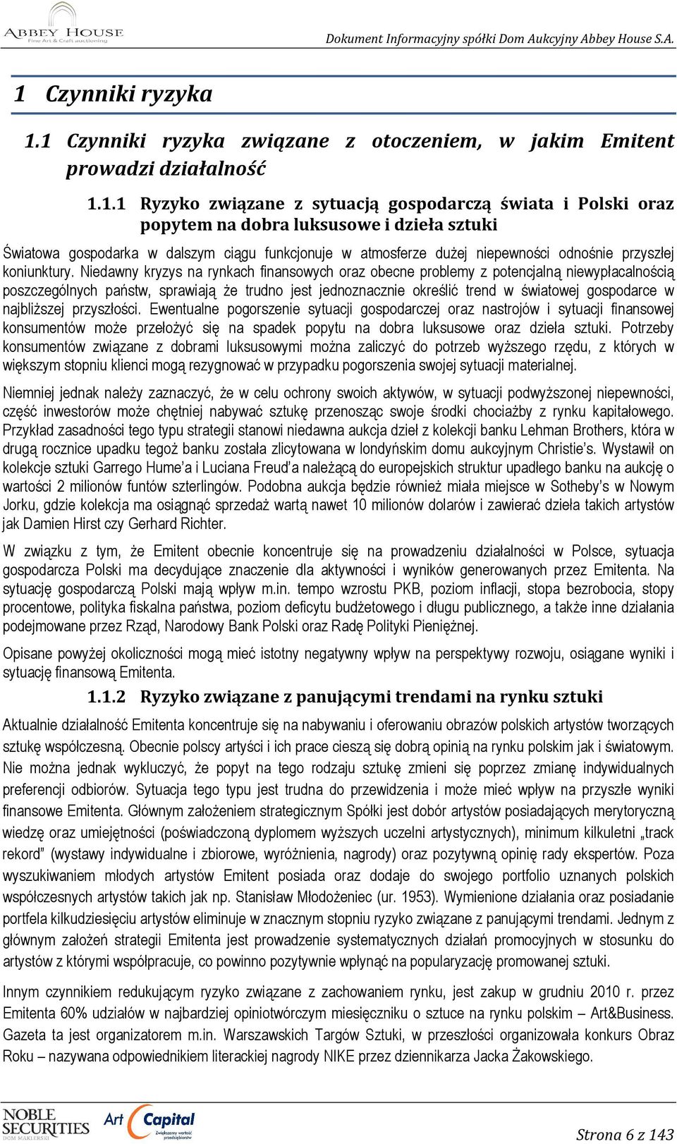 Niedawny kryzys na rynkach finansowych oraz obecne problemy z potencjalną niewypłacalnością poszczególnych państw, sprawiają Ŝe trudno jest jednoznacznie określić trend w światowej gospodarce w