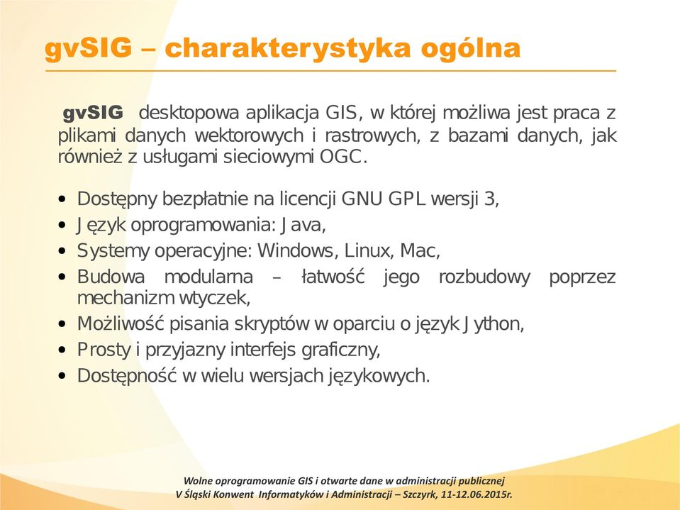 Dostępny bezpłatnie na licencji GNU GPL wersji 3, J ęzyk oprogramowania: J ava, Systemy operacyjne: Windows, Linux, Mac, Budowa