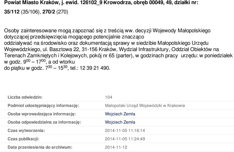 Basztowa 22, 31-156 Kraków, Wydział Infrastruktury, Oddział Obiektów na Terenach Zamkniętych i Kolejowych, pokój nr 65 (parter), w godzinach pracy urzędu: w poniedziałek w godz.