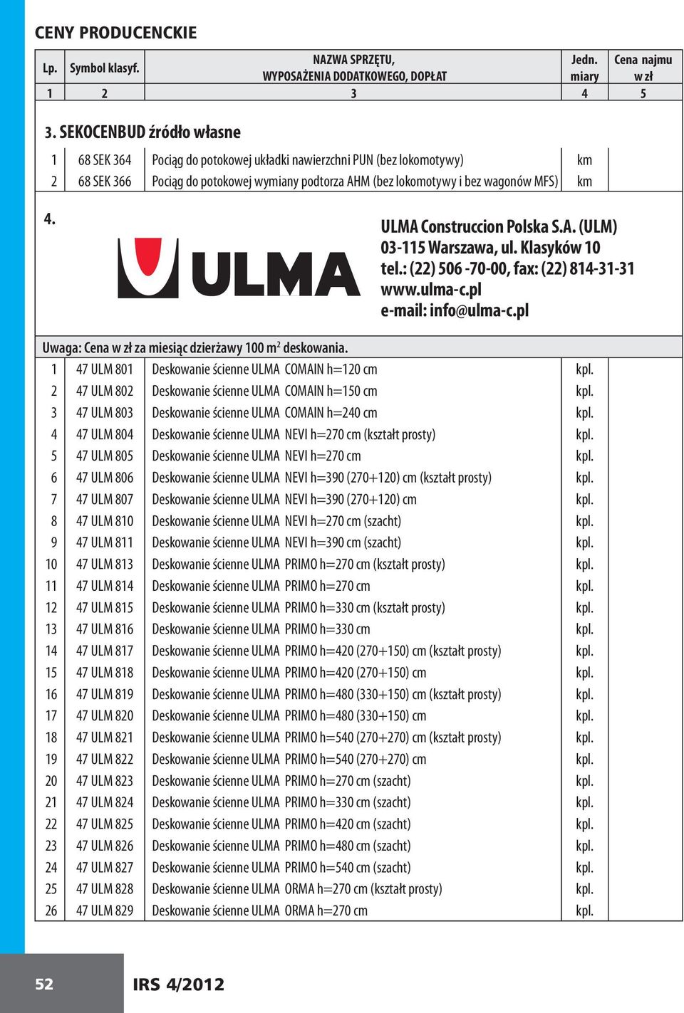 ULMA Construccion Polska S.A. (ULM) 03-115 Warszawa, ul. Klasyków 10 tel.: (22) 506-70-00, fax: (22) 814-31-31 www.ulma-c.pl e-mail: info@ulma-c.