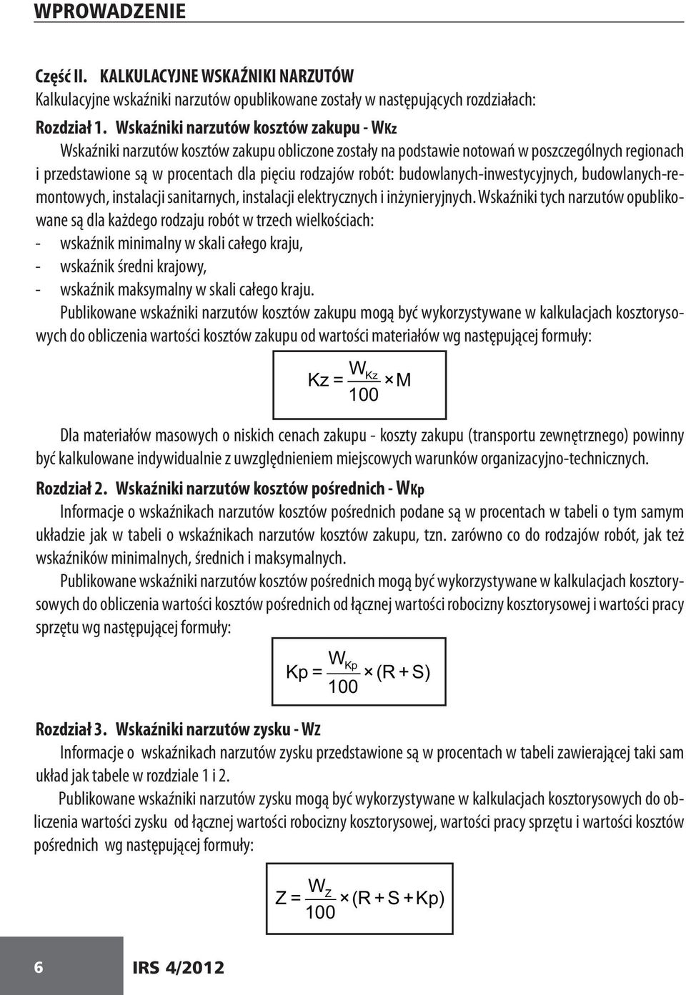 budowlanych-inwestycyjnych, budowlanych-remontowych, instalacji sanitarnych, instalacji elektrycznych i inżynieryjnych.