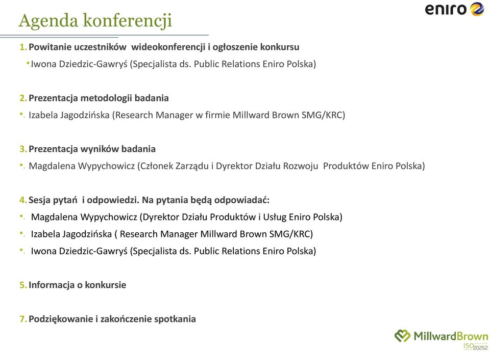 Magdalena Wypychowicz (Członek Zarządu i Dyrektor Działu Rozwoju Produktów Eniro Polska) 4. Sesja pytań i odpowiedzi. Na pytania będą odpowiadać:.