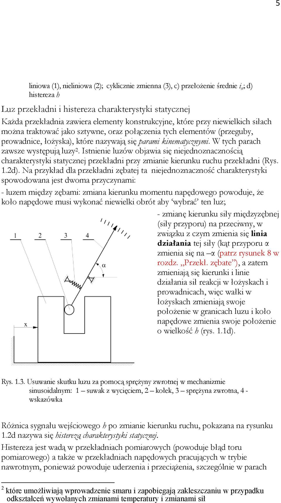 W tych parach zawsze występują luzy 2. Istnienie luzów objawia się niejednoznacznością charakterystyki statycznej przekładni przy zmianie kierunku ruchu przekładni (Rys. 1.2d).