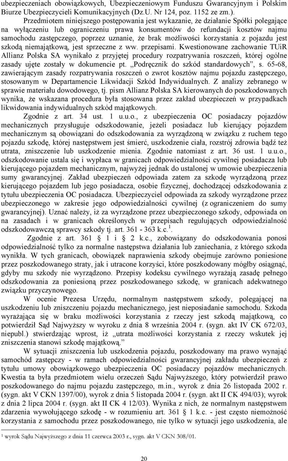 uznanie, że brak możliwości korzystania z pojazdu jest szkodą niemajątkową, jest sprzeczne z ww. przepisami.
