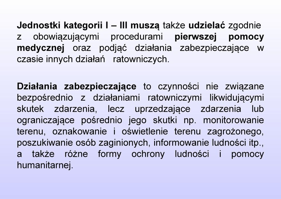 Działania zabezpieczające to czynności nie związane bezpośrednio z działaniami ratowniczymi likwidującymi skutek zdarzenia, lecz uprzedzające